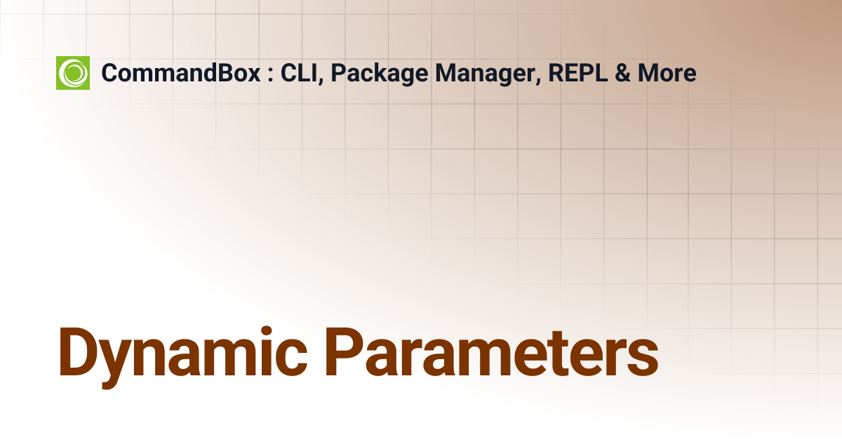 Dynamic Parameters | 5.2.0 | CommandBox : CLI, Package Manager, REPL & More