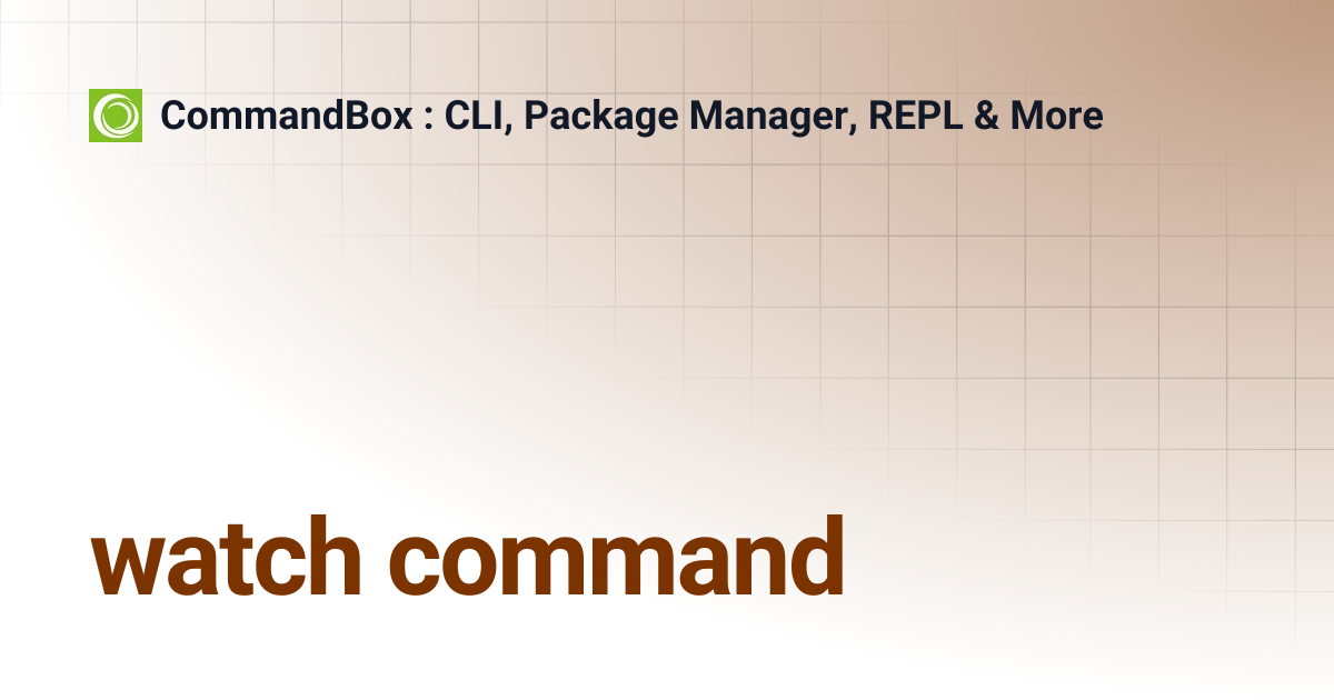 watch command | 5.2.0 | CommandBox : CLI, Package Manager, REPL & More