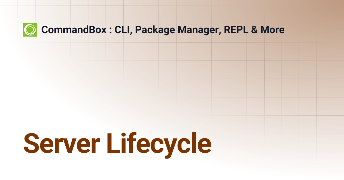 Server Lifecycle | 5.3.0 | CommandBox : CLI, Package Manager, REPL & More