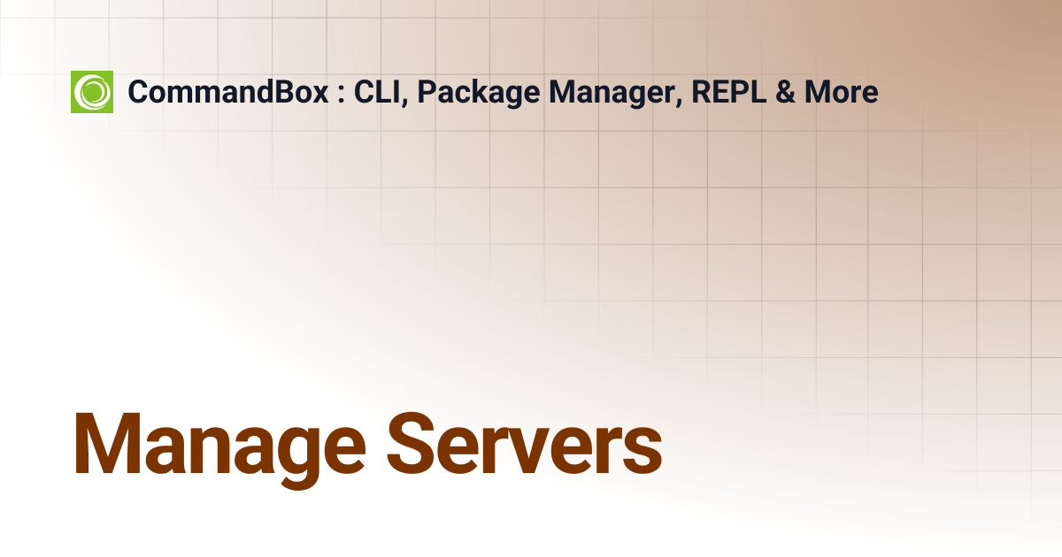 Manage Servers | 5.3.0 | CommandBox : CLI, Package Manager, REPL & More