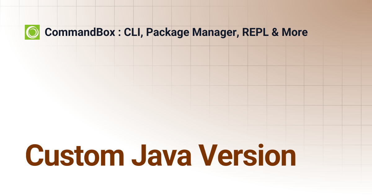 Custom Java Version | 5.6.0 | CommandBox : CLI, Package Manager, REPL ...