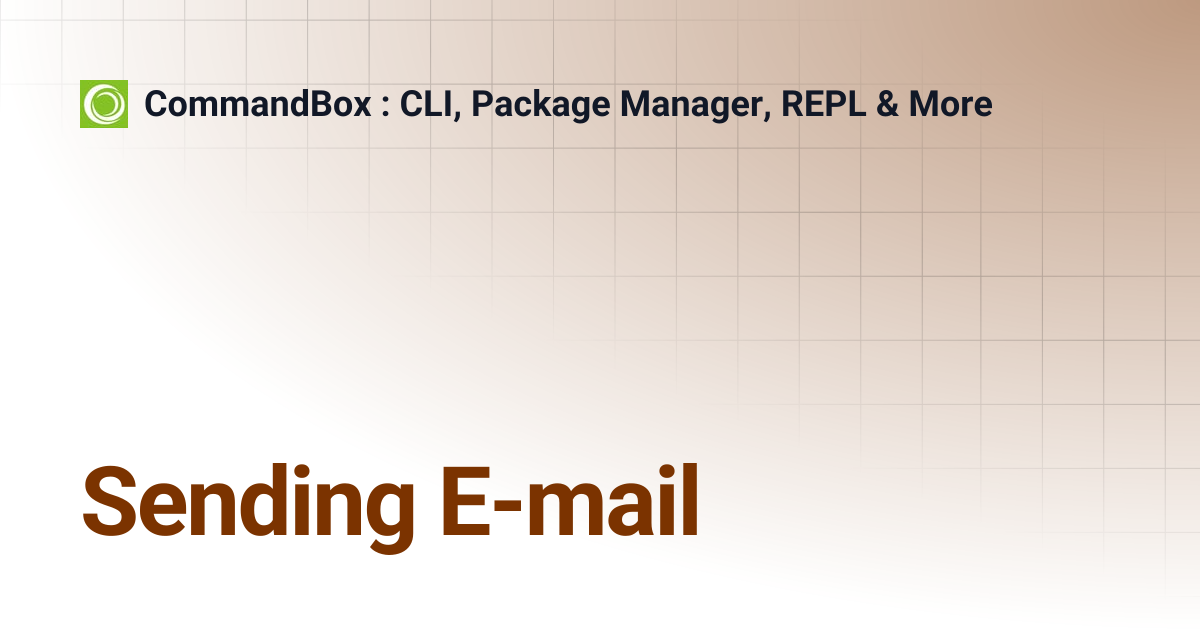 Sending E-mail | 5.6.0 | CommandBox : CLI, Package Manager, REPL & More