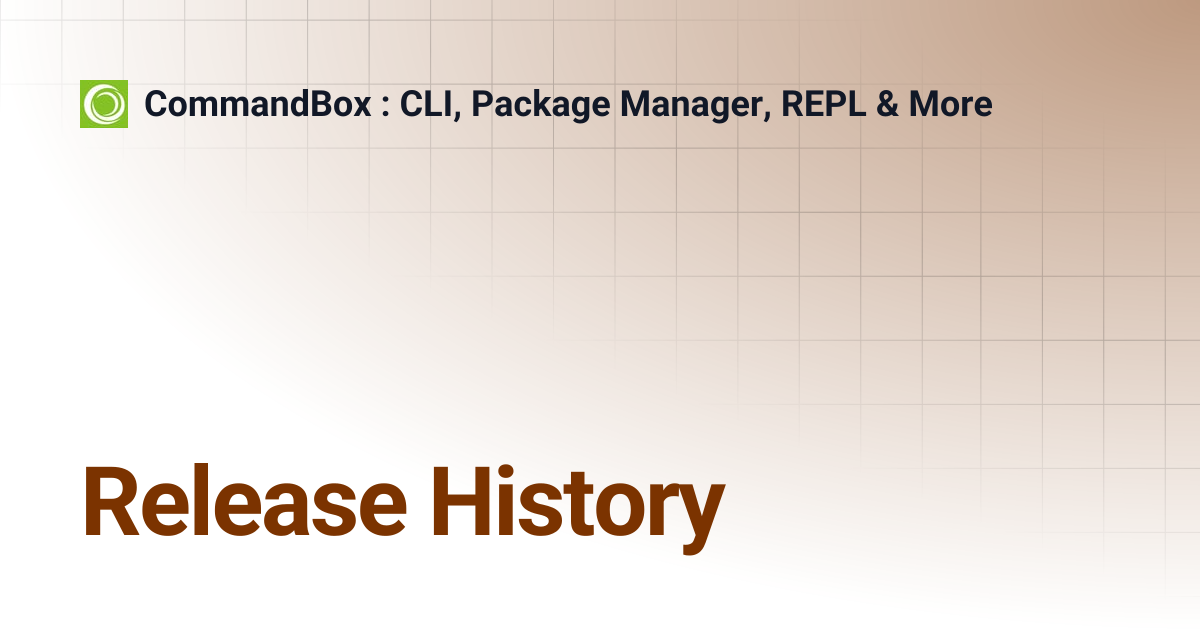 Release History | 5.6.0 | CommandBox : CLI, Package Manager, REPL & More