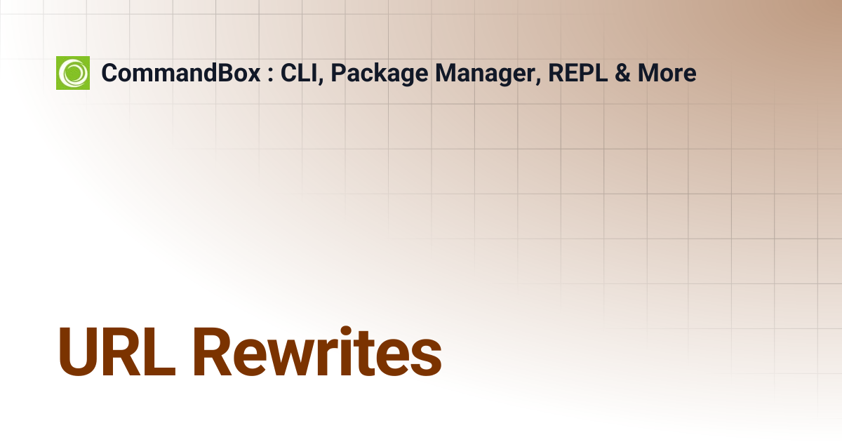 URL Rewrites | 5.8.0 | CommandBox : CLI, Package Manager, REPL & More