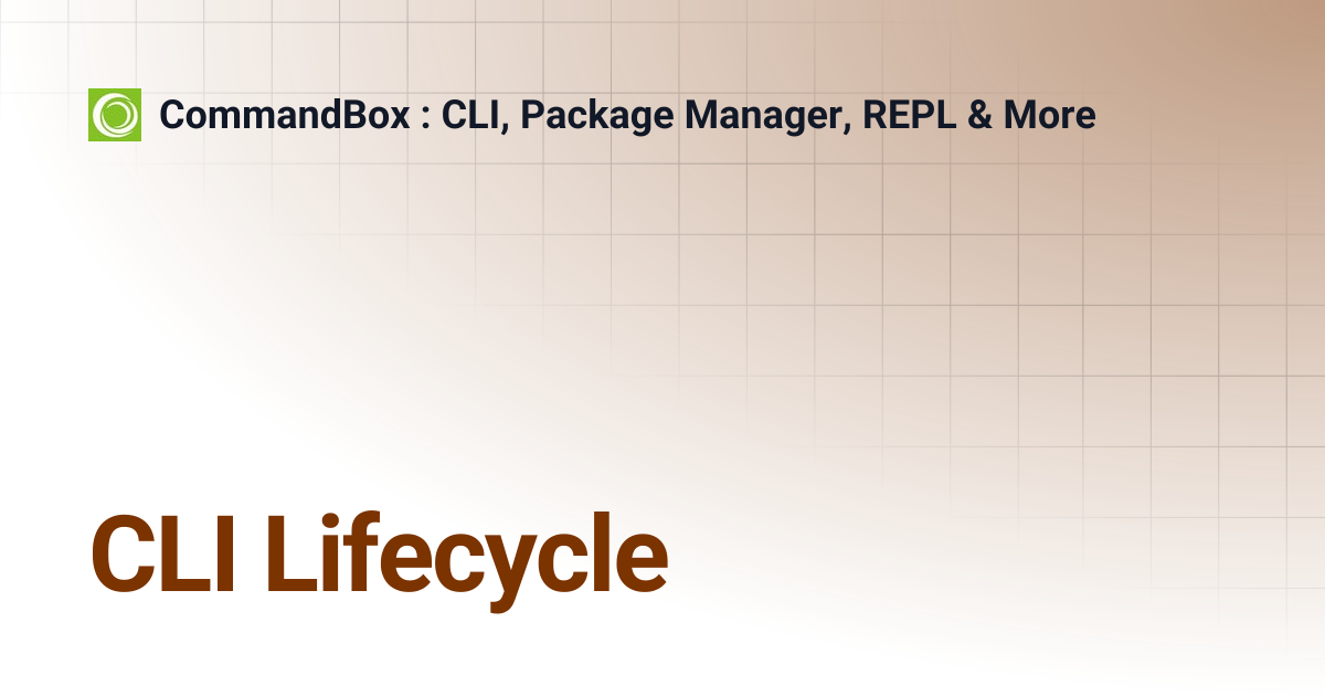 CLI Lifecycle | 5.8.0 | CommandBox : CLI, Package Manager, REPL & More