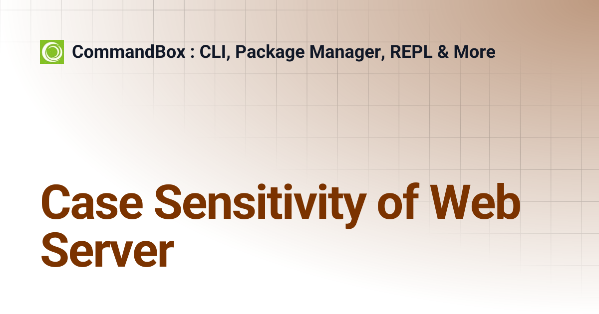 Case Sensitivity of Web Server | 6.2.0 | CommandBox : CLI, Package ...
