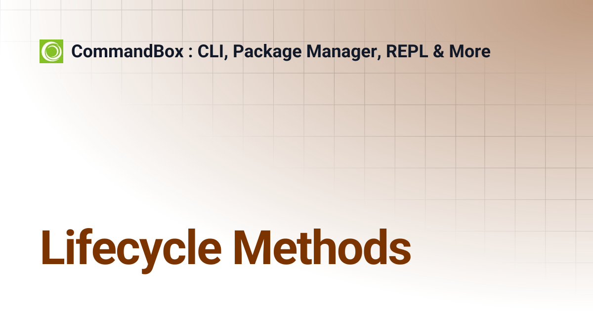 Lifecycle Methods | CommandBox : CLI, Package Manager, REPL & More