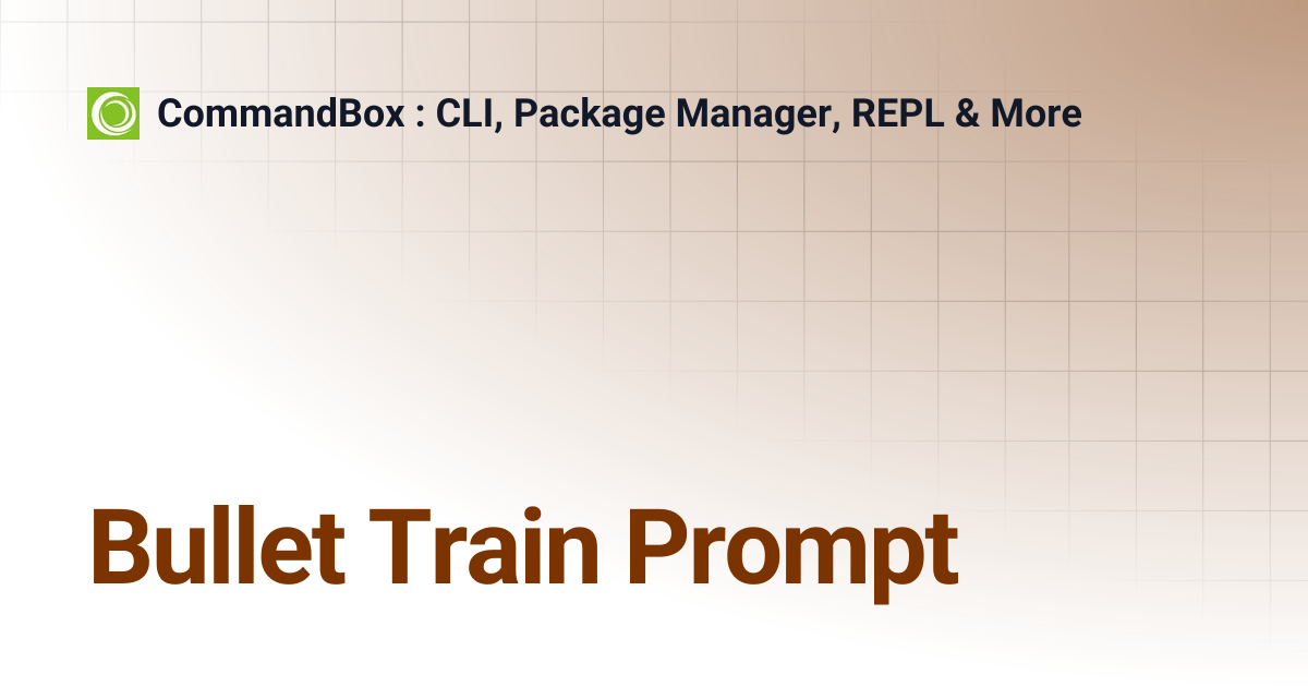 Bullet Train Prompt | CommandBox : CLI, Package Manager, REPL & More