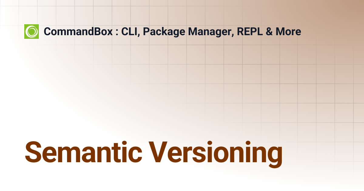 Semantic Versioning | CommandBox : CLI, Package Manager, REPL & More