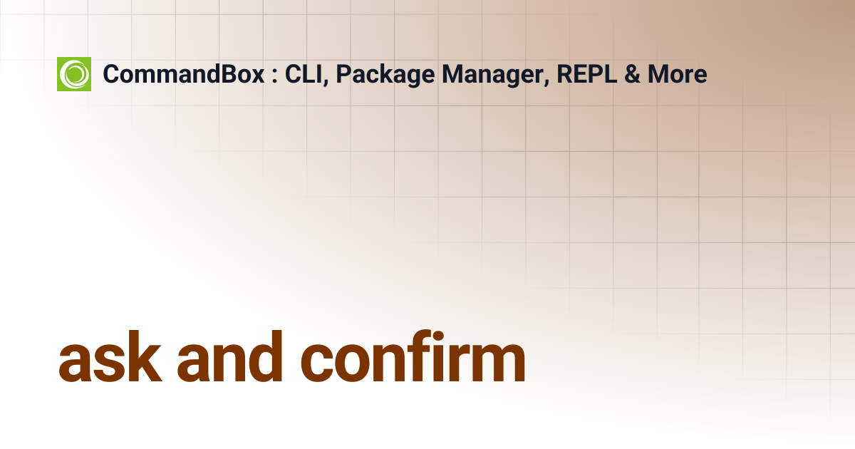 ask and confirm | CommandBox : CLI, Package Manager, REPL & More
