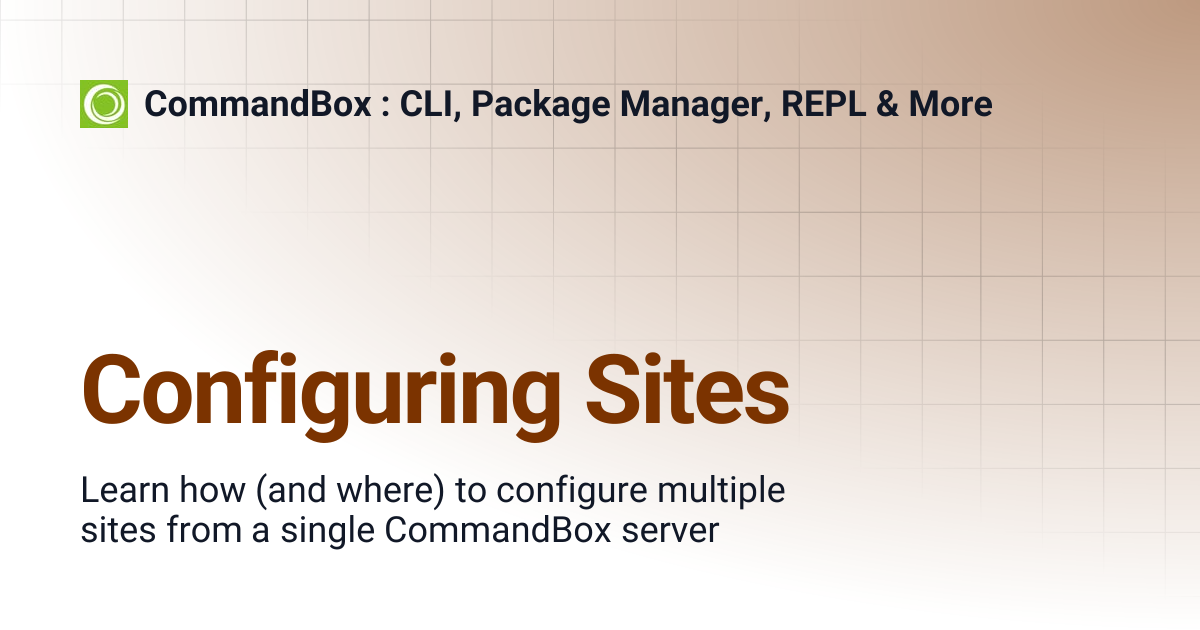 Configuring Sites | CommandBox : CLI, Package Manager, REPL & More